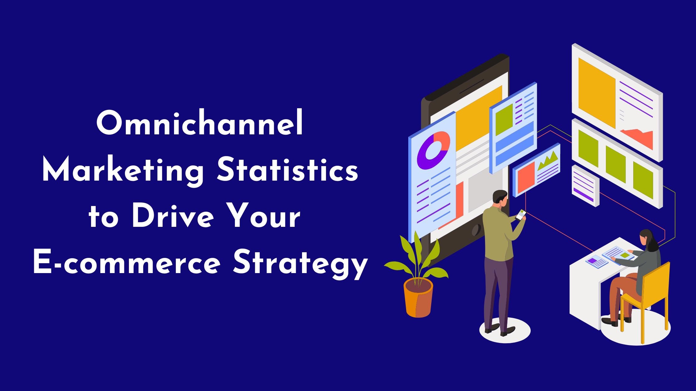 21+ Omnichannel marketing statistics to drive your strategy